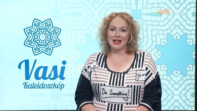 Vasi Kaleidoszkóp - 2022. június 17. Vasi Kaleidoszkóp - 2022. június 17.