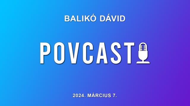 PovCast - Vendég: Balikó Dávid - 2024. március 7. PovCast - Vendég: Balikó Dávid - 2024. március 7.