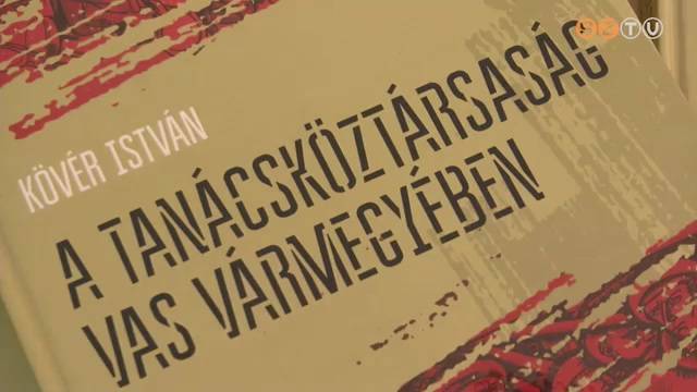 Megjelent Kövér István A Tanácsköztársaság Vas vármegyében című könyve Megjelent Kövér István A Tanácsköztársaság Vas vármegyében című könyve